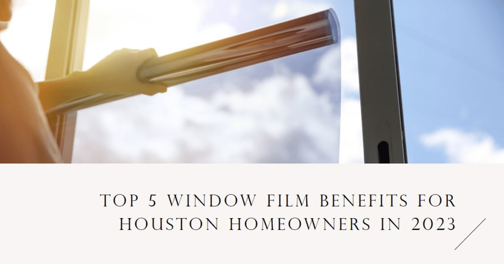5 benefits window film houston 2023